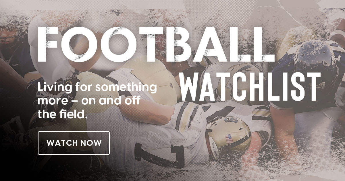 Watch the Football Watchlist: Living for something more – on and off the field.