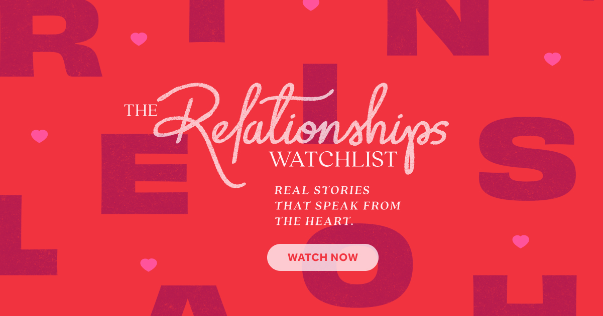 Watch The Relationships Watchlist.